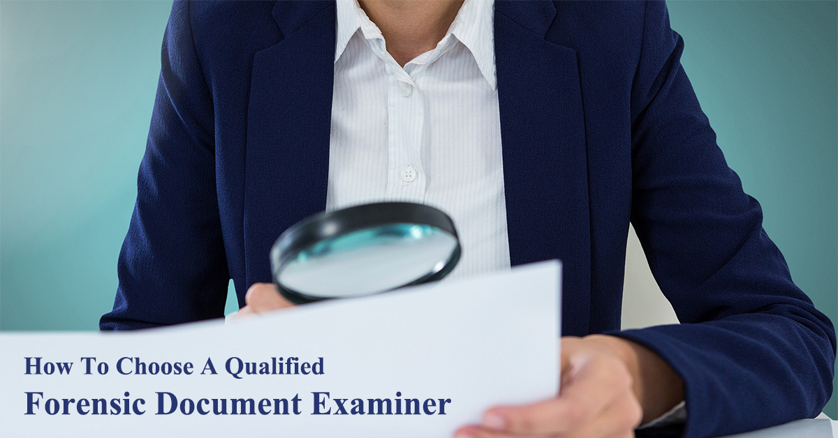 How To Choose A Qualified Forensic Document Examiner